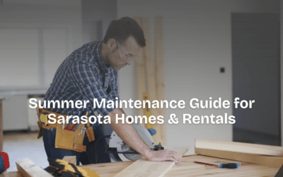 Complete Summer Maintenance Guide for Sarasota Homes & Rentals